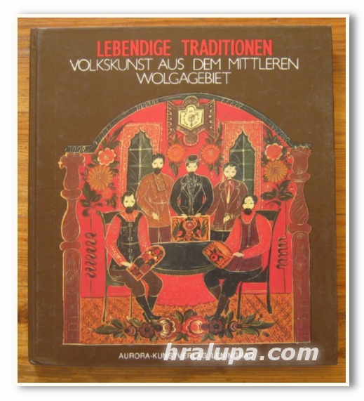 LEBENDIGE TRADITIONEN, VOLKSKUNST AUS DEM MITTLEREN WOLGAGEBIET, 1988